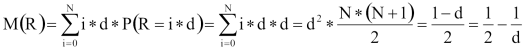 M(R)=Szumma(i=0..N:i*d*P(R=i*d))=szumma(i=0..N:i*d*d))=négyzet(d)*N*(N+1)/2=(1-d)/2=1/2-d/2